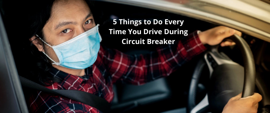 5 Things to Do Every Time You Drive During Circuit Breaker